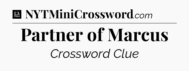 Partner of Marcus - LA Times Crossword
