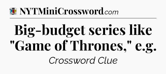 Big-budget series like 