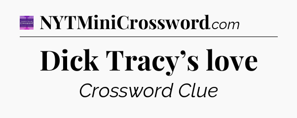 Dick Tracy’s love - Thomas Joseph Crossword