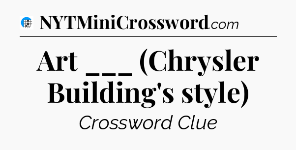 Art ___ (Chrysler Building's style) Crossword Clue