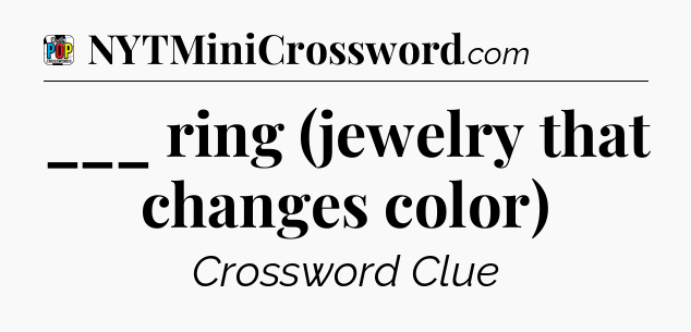 ___ ring (jewelry that changes color) Crossword Clue