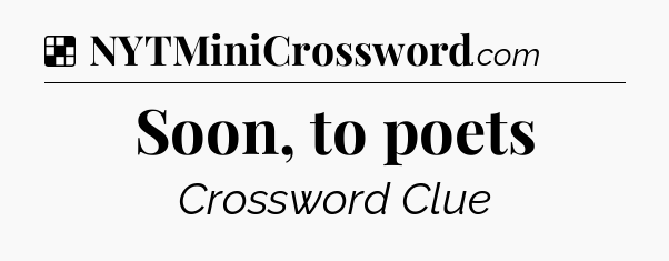 Solution: Soon, to poets - NYT Crossword