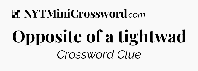 Solution: Opposite of a tightwad - NYT Crossword