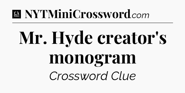 Mr. Hyde creator's monogram - LA Times Crossword