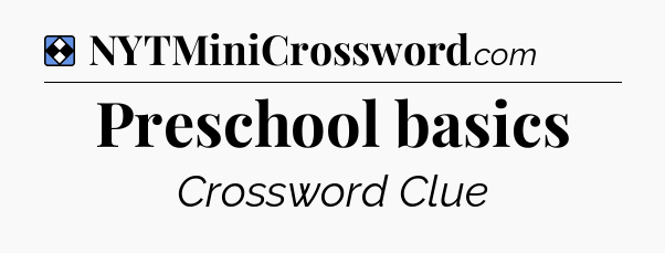 Solution: Preschool basics - NYT Mini Crossword