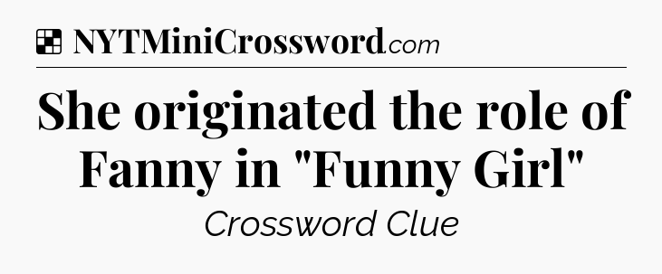 Solution: She originated the role of Fanny in 