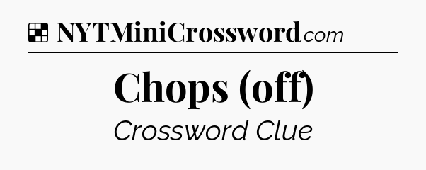 Solution: Chops (off) - NYT Crossword