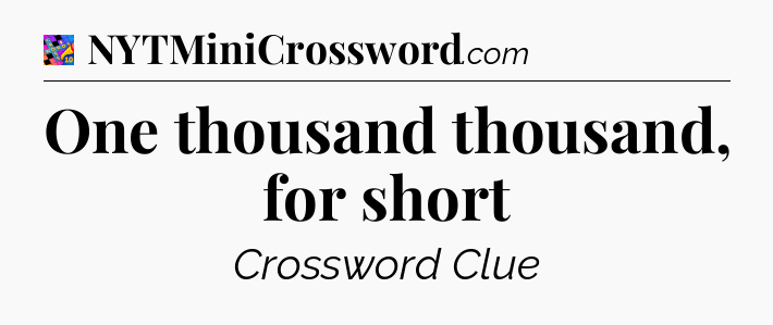 One thousand thousand, for short Crossword Clue
