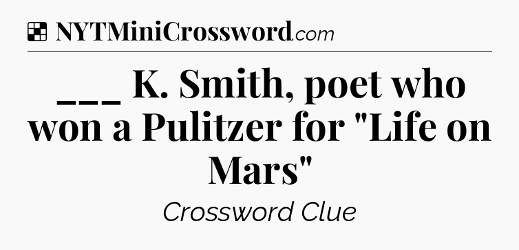 Solution: ___ K. Smith, poet who won a Pulitzer for 
