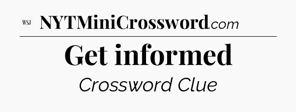 Get informed - WSJ Crossword