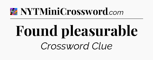 Found pleasurable Crossword Clue