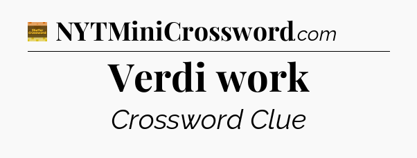 Verdi work crossword clue Eugene Sheffer