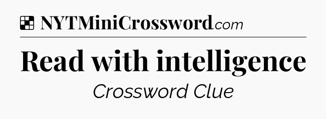 Solution: Read with intelligence - NYT Crossword
