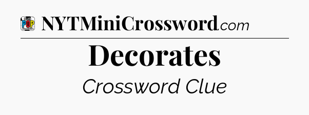 Decorates Crossword Clue