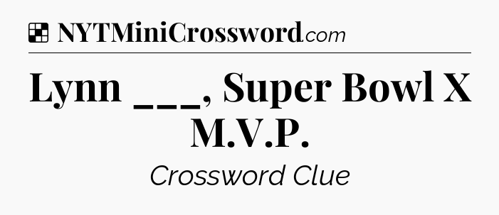 Solution: Lynn ___, Super Bowl X M.V.P - NYT Crossword