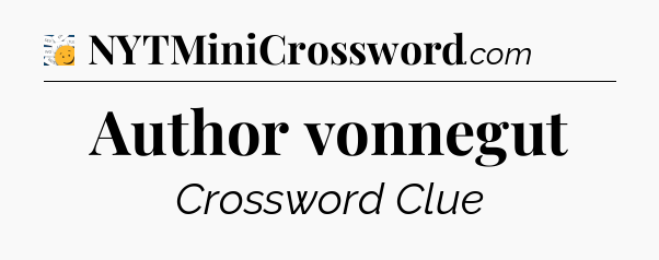 Author vonnegut - 7 Little Words