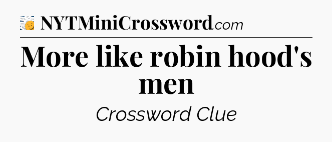 More like robin hood's men - 7 Little Words
