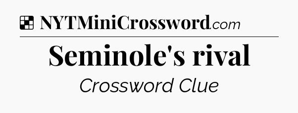 Solution: Seminole's rival - NYT Crossword