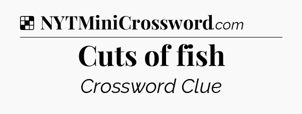 Solution: Cuts of fish - NYT Crossword