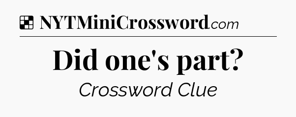 Solution: Did one's part - NYT Crossword