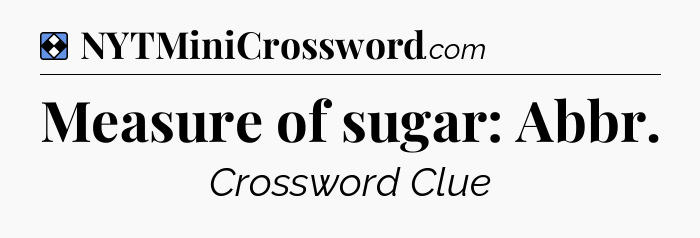 Solution: Measure of sugar: Abbr - NYT Mini Crossword