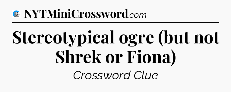 Stereotypical ogre (but not Shrek or Fiona) Crossword Clue