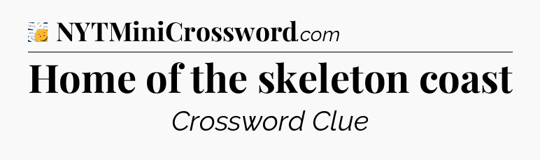 Home of the skeleton coast - 7 Little Words