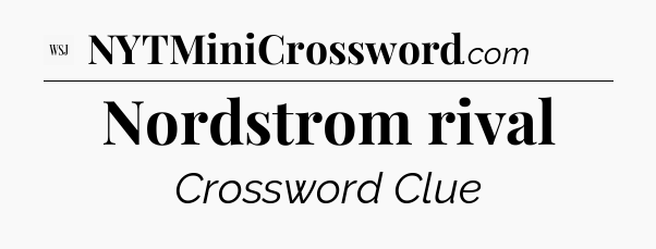 Nordstrom rival - WSJ Crossword