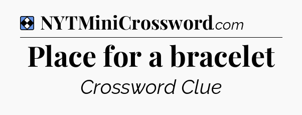 Solution: Place for a bracelet - NYT Mini Crossword