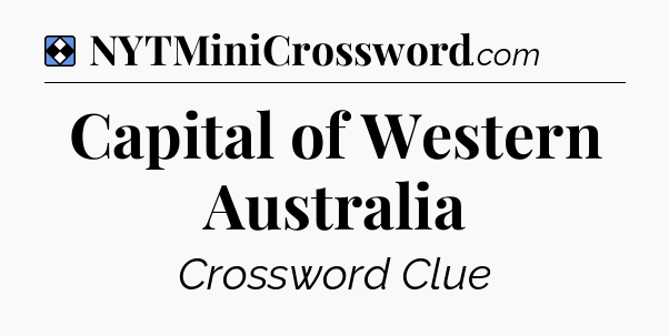 Solution: Capital of Western Australia - NYT Mini Crossword