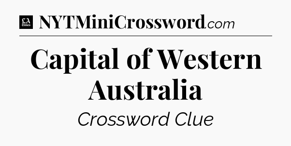 Capital of Western Australia - LA Times Crossword