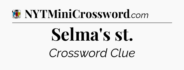 Selma's st Crossword Clue