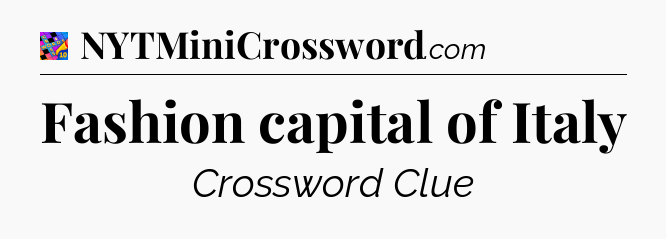 Fashion capital of Italy Crossword Clue
