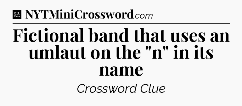 Fictional band that uses an umlaut on the 