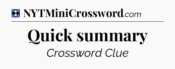 Solution: Quick summary - NYT Mini Crossword