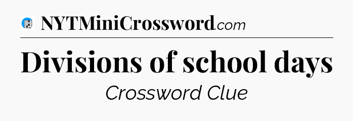 Divisions of school days Crossword Clue