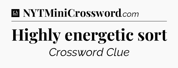 Highly energetic sort - LA Times Crossword