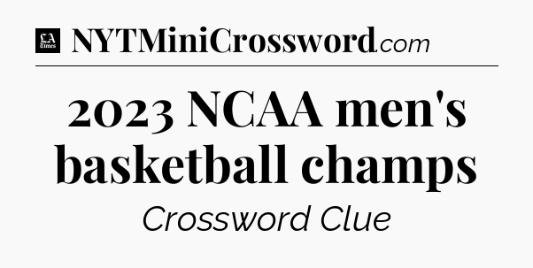 2023 NCAA men's basketball champs - LA Times Crossword