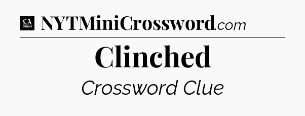 Clinched - LA Times Crossword