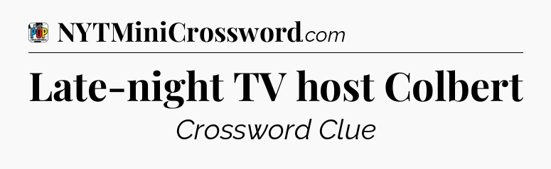 Late-night TV host Colbert Crossword Clue