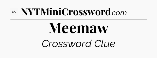 Meemaw - WSJ Crossword