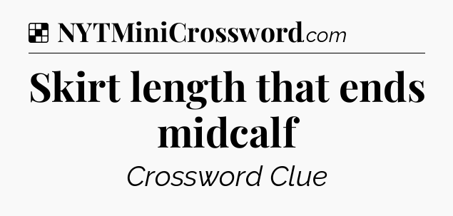 Solution: Skirt length that ends midcalf - NYT Crossword