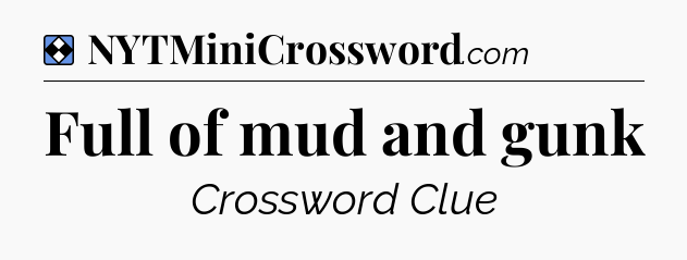 Solution: Full of mud and gunk - NYT Mini Crossword