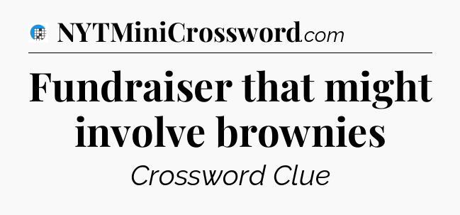 Fundraiser that might involve brownies Crossword Clue