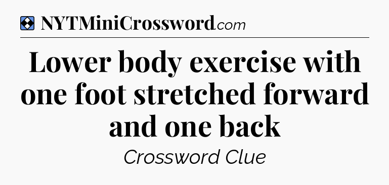 Solution: Lower body exercise with one foot stretched forward and one back - NYT Mini Crossword