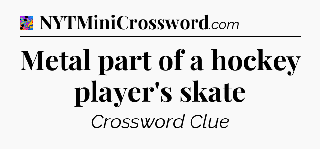 Metal part of a hockey player's skate Crossword Clue