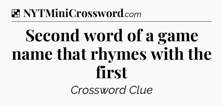 Solution: Second word of a game name that rhymes with the first - NYT Crossword