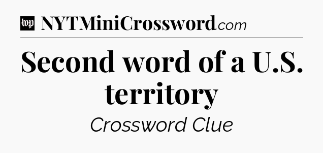 Second word of a U.S. territory Crossword Clue