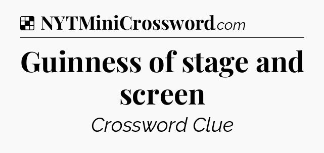 Solution: Guinness of stage and screen - NYT Crossword