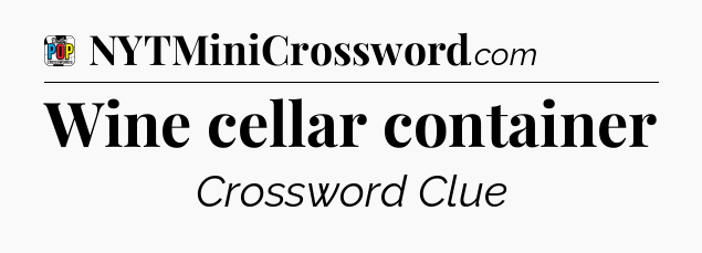 Wine cellar container Crossword Clue
